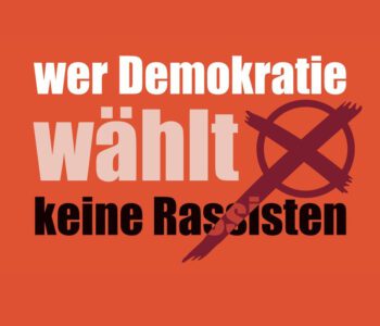 Wer Demokratie wählt, wählt keine Rassisten