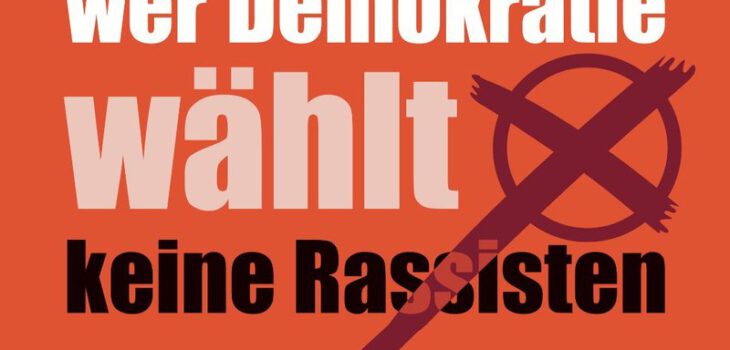 Wer Demokratie wählt, wählt keine Rassisten